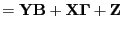 $\displaystyle = {\bf Y}{\bf B} + {\bf X}{\boldsymbol \Gamma} + {\bf Z}$