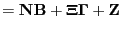 $\displaystyle = {\bf N}{\bf B} + {\boldsymbol \Xi}{\boldsymbol \Gamma} + {\bf Z}$