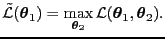 $\displaystyle \tilde{\cal L}({\boldsymbol \theta}_1) = \underset{ {\boldsymbol\theta}_2 }{\max} \, {\cal L}({\boldsymbol \theta}_1, {\boldsymbol \theta}_2 ).$