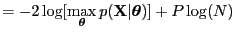 $\displaystyle = -2 \log[ \underset{\boldsymbol \theta}{\max} \, p({\bf X}\vert{\boldsymbol \theta})] + P \log(N)$